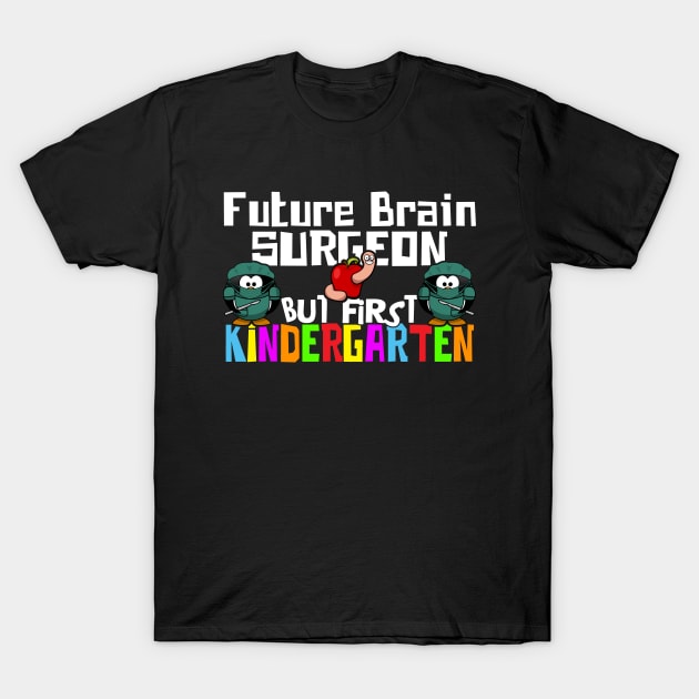 Funny Kindergarten Back To School Future Brain Surgeon T-Shirt by CharJens